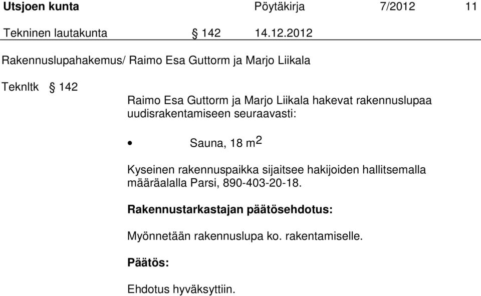 2012 Rakennuslupahakemus/ Raimo Esa Guttorm ja Marjo Liikala Teknltk 142 Raimo Esa Guttorm ja Marjo