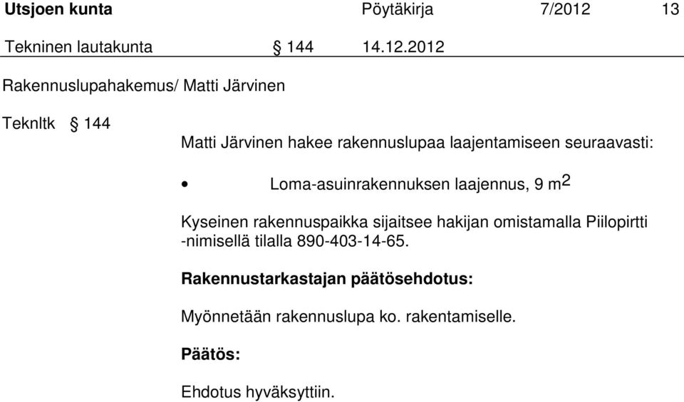 2012 Rakennuslupahakemus/ Matti Järvinen Teknltk 144 Matti Järvinen hakee rakennuslupaa