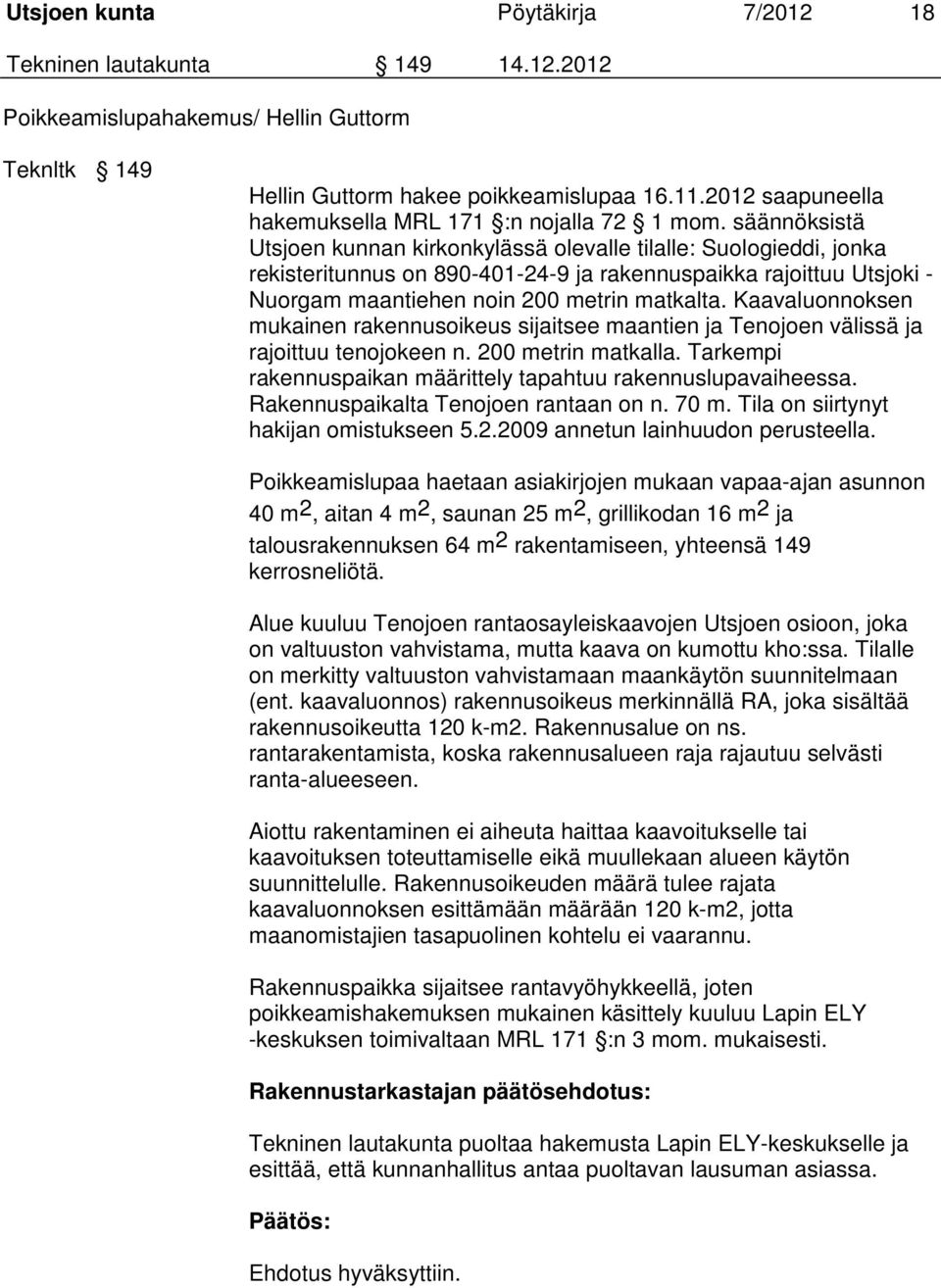 säännöksistä Utsjoen kunnan kirkonkylässä olevalle tilalle: Suologieddi, jonka rekisteritunnus on 890-401-24-9 ja rakennuspaikka rajoittuu Utsjoki - Nuorgam maantiehen noin 200 metrin matkalta.