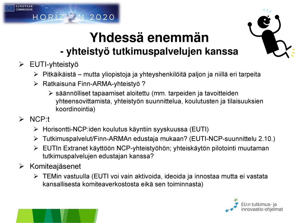 tarpeiden ja tavoitteiden yhteensovittamista, yhteistyön suunnittelua, koulutusten ja tilaisuuksien koordinointia) NCP:t Horisontti-NCP:iden koulutus käyntiin syyskuussa (EUTI)