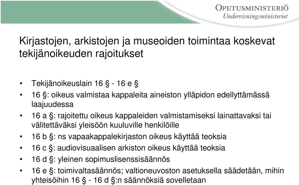 kuuluville henkilöille 16 b : ns vapaakappalekirjaston oikeus käyttää teoksia 16 c : audiovisuaalisen arkiston oikeus käyttää teoksia 16 d :