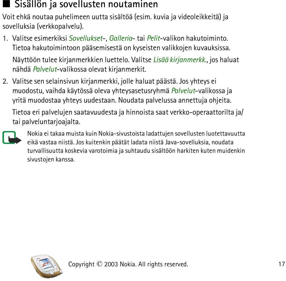 Valitse Lisää kirjanmerkk., jos haluat nähdä Palvelut-valikossa olevat kirjanmerkit. 2. Valitse sen selainsivun kirjanmerkki, jolle haluat päästä.