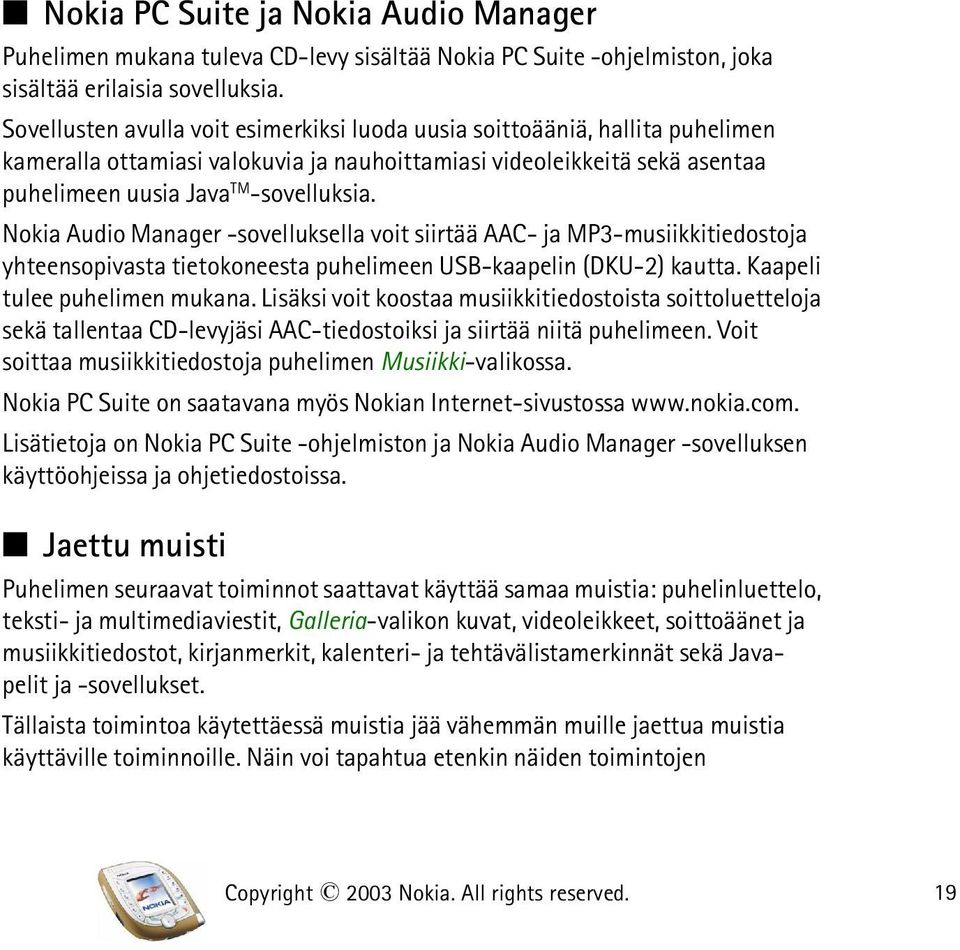 Nokia Audio Manager -sovelluksella voit siirtää AAC- ja MP3-musiikkitiedostoja yhteensopivasta tietokoneesta puhelimeen USB-kaapelin (DKU-2) kautta. Kaapeli tulee puhelimen mukana.