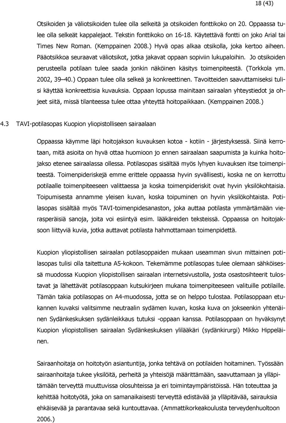 Jo otsikoiden perusteella potilaan tulee saada jonkin näköinen käsitys toimenpiteestä. (Torkkola ym. 2002, 39 40.) Oppaan tulee olla selkeä ja konkreettinen.