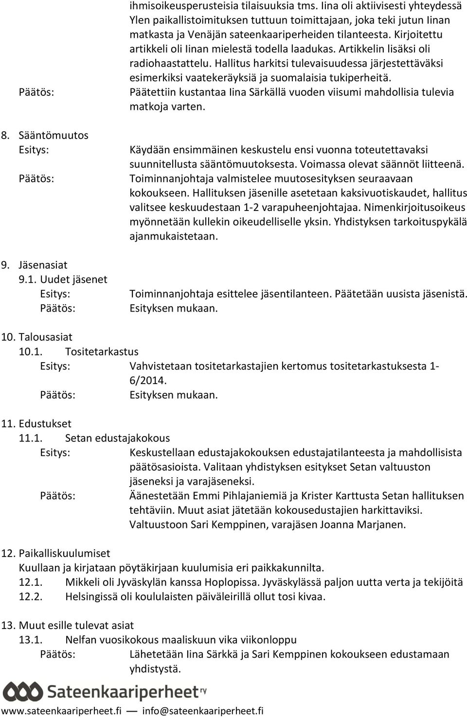 Kirjoitettu artikkeli oli Iinan mielestä todella laadukas. Artikkelin lisäksi oli radiohaastattelu.