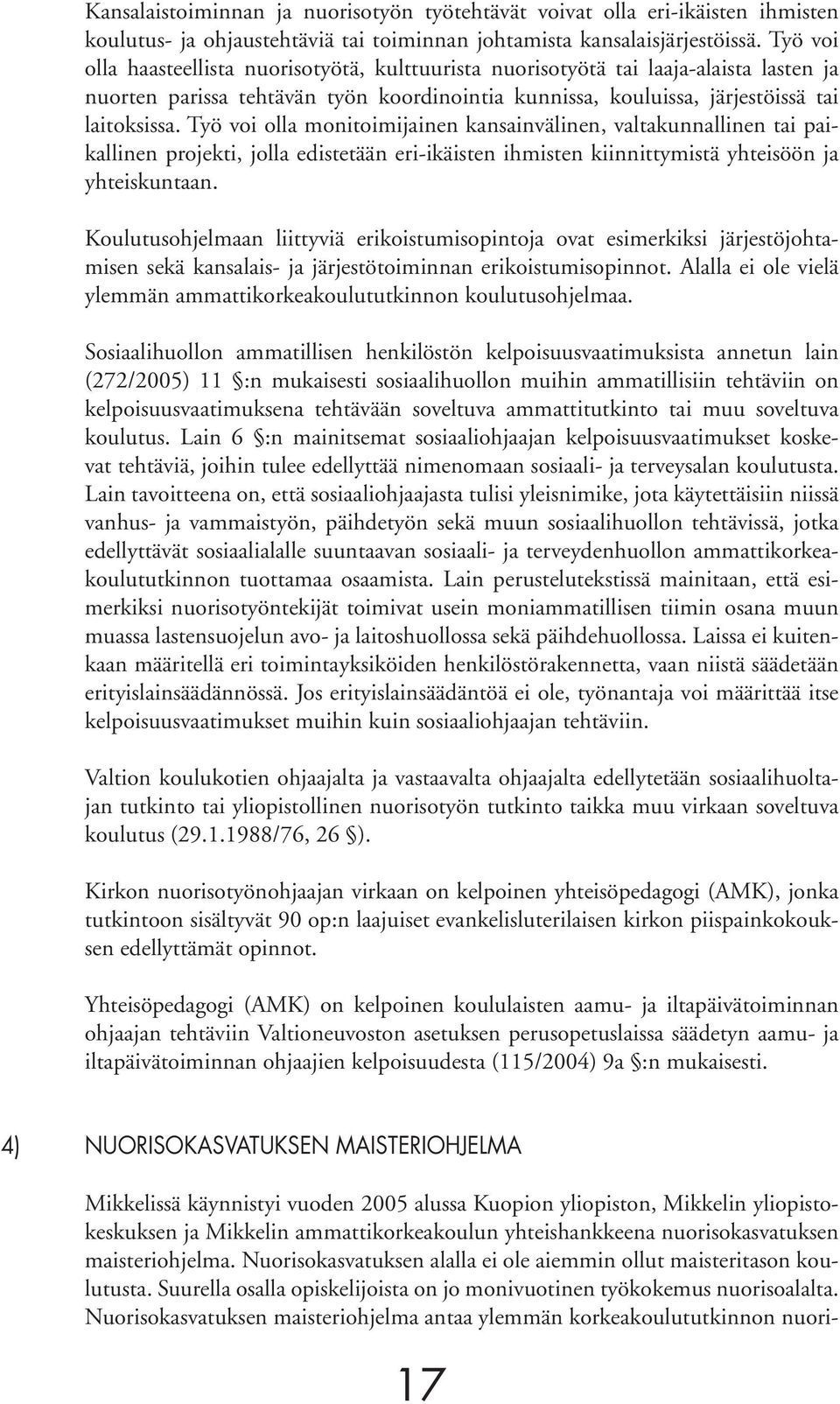 Työ voi olla monitoimijainen kansainvälinen, valtakunnallinen tai paikallinen projekti, jolla edistetään eri-ikäisten ihmisten kiinnittymistä yhteisöön ja yhteiskuntaan.