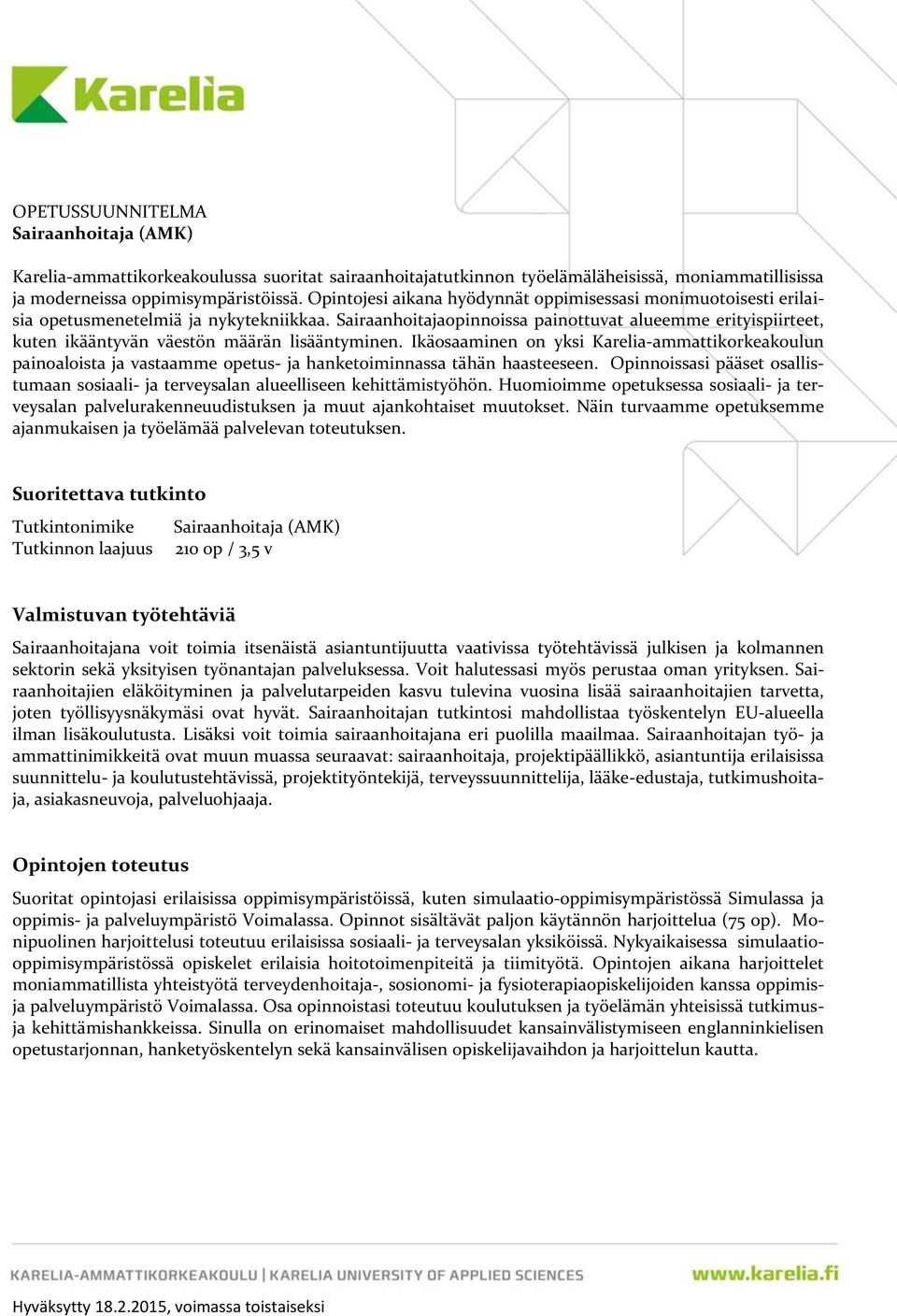 Sairaanhoitajaopinnoissa painottuvat alueemme erityispiirteet, kuten ikääntyvän väestön määrän lisääntyminen.