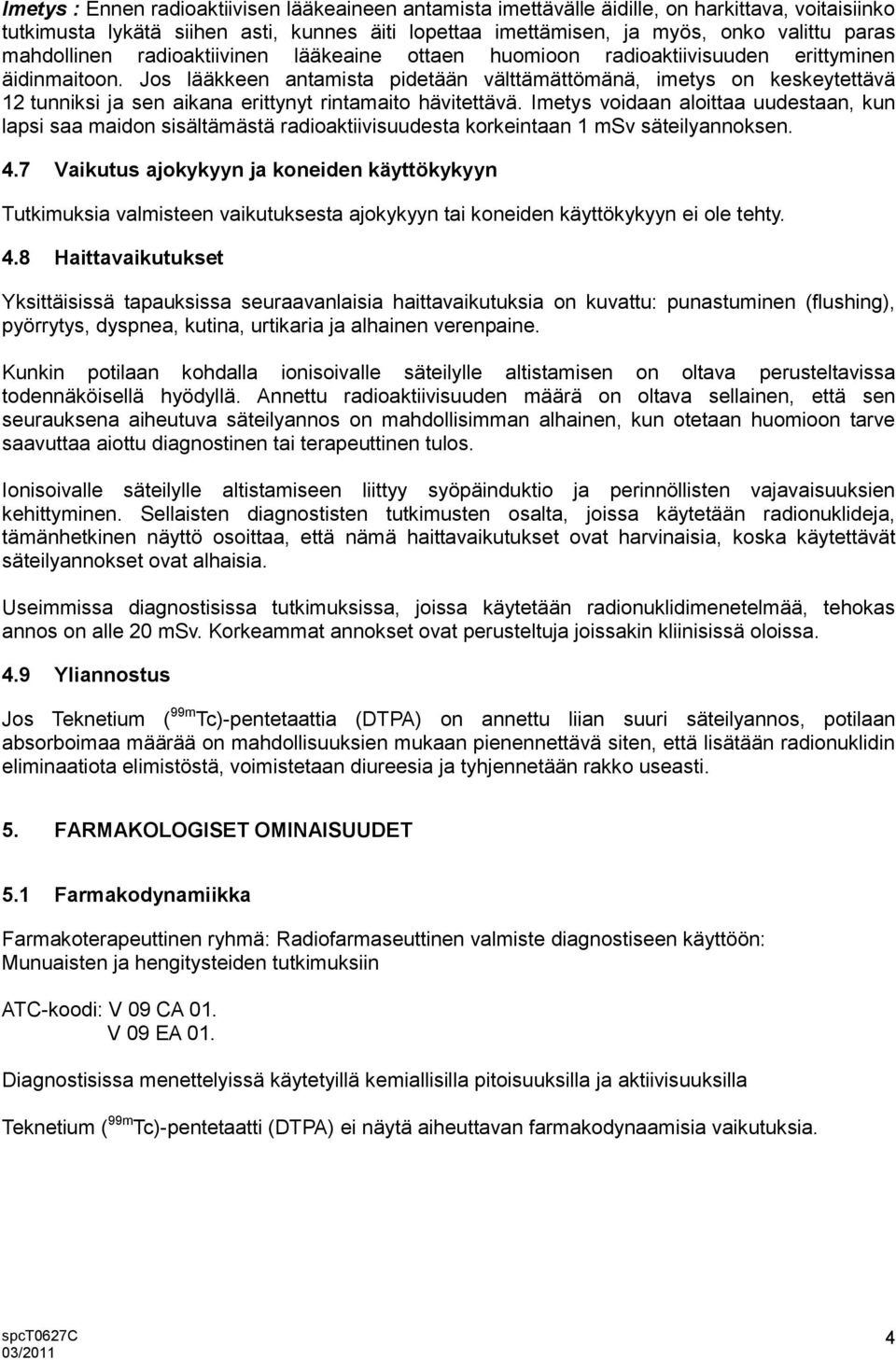 Jos lääkkeen antamista pidetään välttämättömänä, imetys on keskeytettävä 12 tunniksi ja sen aikana erittynyt rintamaito hävitettävä.