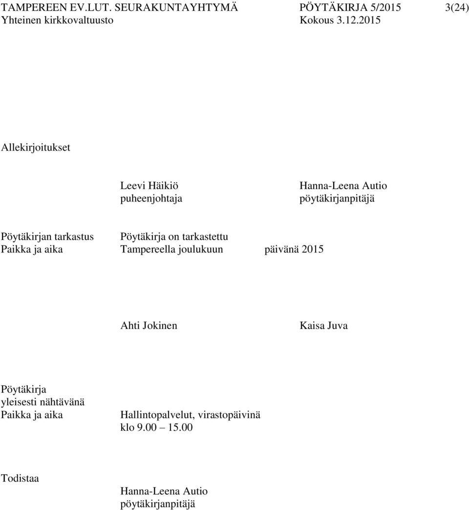 Autio pöytäkirjanpitäjä Pöytäkirjan tarkastus Pöytäkirja on tarkastettu Paikka ja aika Tampereella