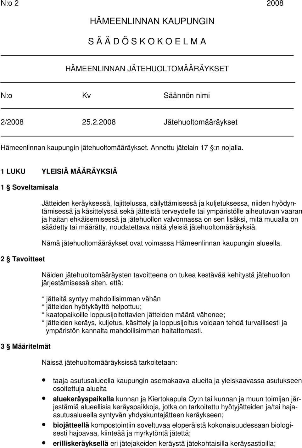 1 LUKU YLEISIÄ MÄÄRÄYKSIÄ 1 Soveltamisala 2 Tavoitteet 3 Määritelmät Jätteiden keräyksessä, lajittelussa, säilyttämisessä ja kuljetuksessa, niiden hyödyntämisessä ja käsittelyssä sekä jätteistä