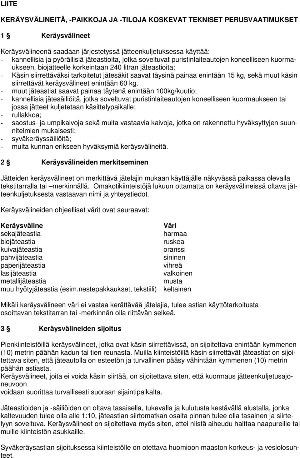 enintään 15 kg, sekä muut käsin siirrettävät keräysvälineet enintään 60 kg.