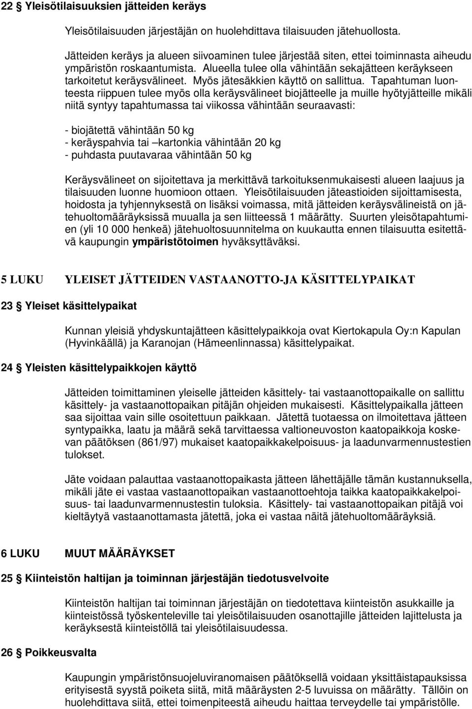 Myös jätesäkkien käyttö on sallittua.