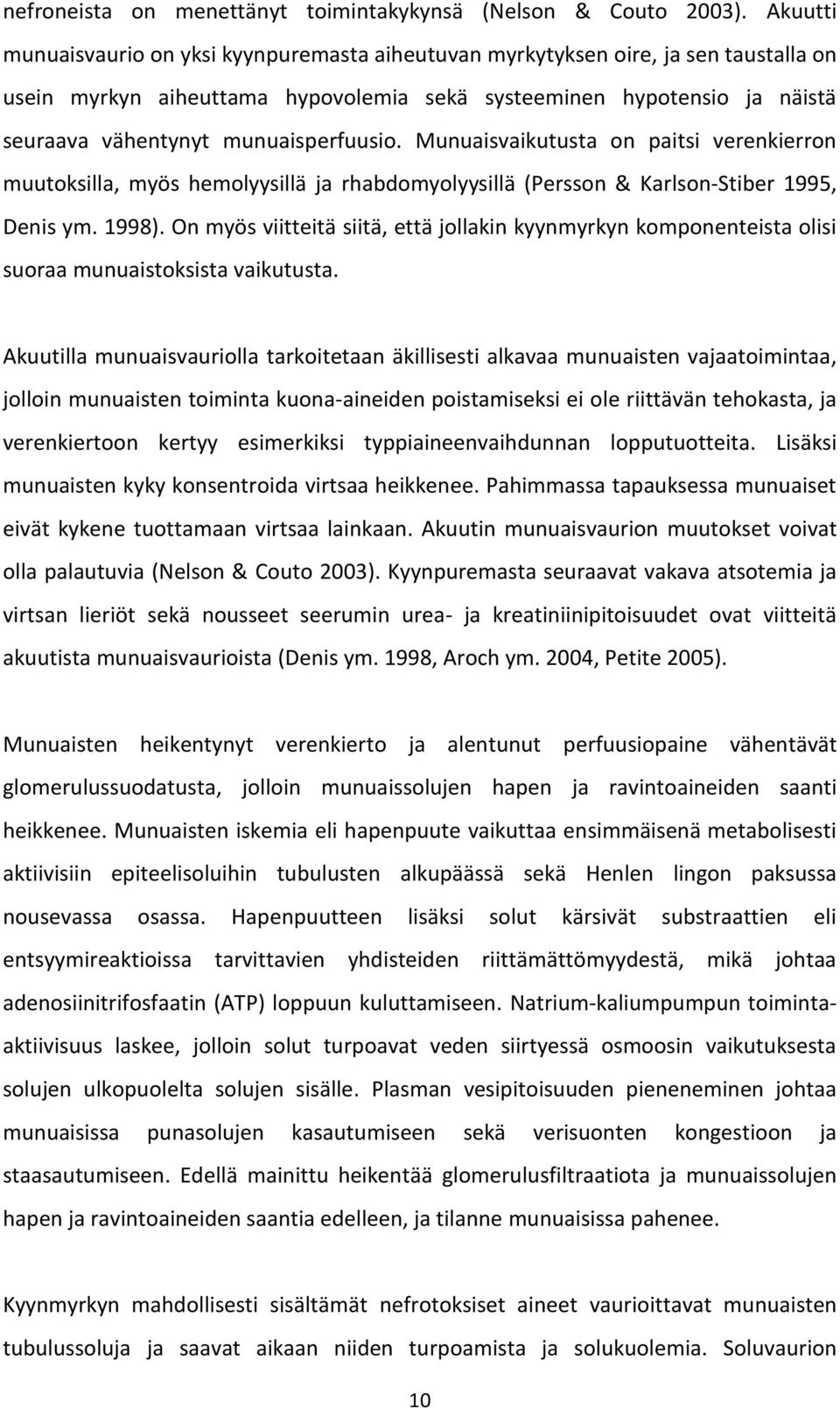 munuaisperfuusio. Munuaisvaikutusta on paitsi verenkierron muutoksilla, myös hemolyysillä ja rhabdomyolyysillä (Persson & Karlson-Stiber 1995, Denis ym. 1998).