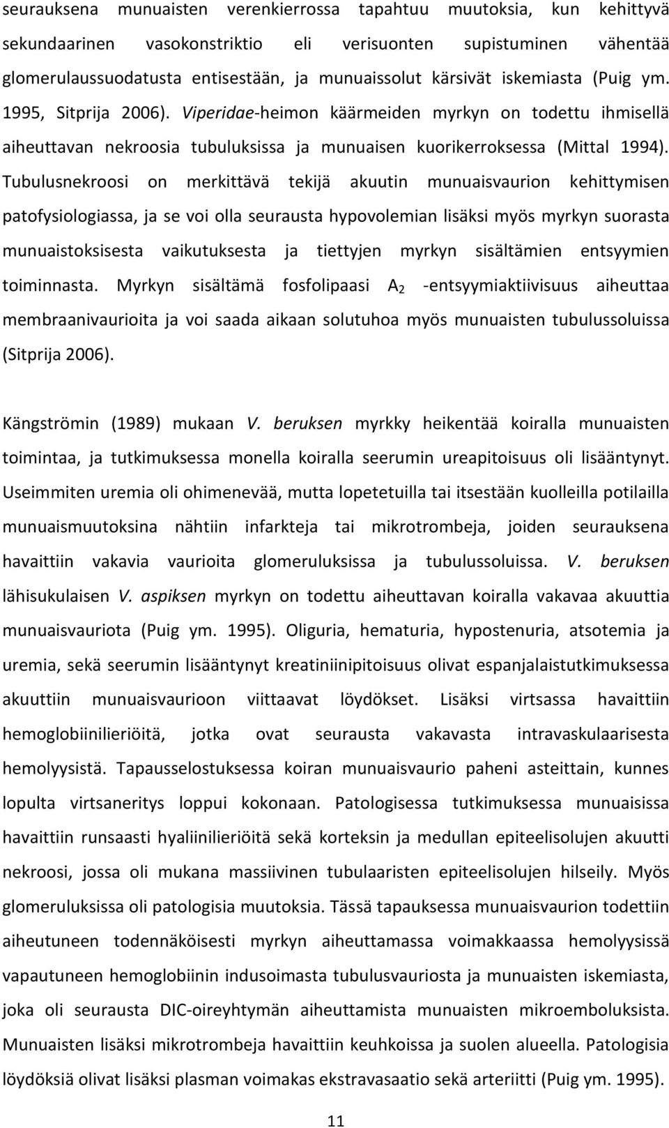 Tubulusnekroosi on merkittävä tekijä akuutin munuaisvaurion kehittymisen patofysiologiassa, ja se voi olla seurausta hypovolemian lisäksi myös myrkyn suorasta munuaistoksisesta vaikutuksesta ja