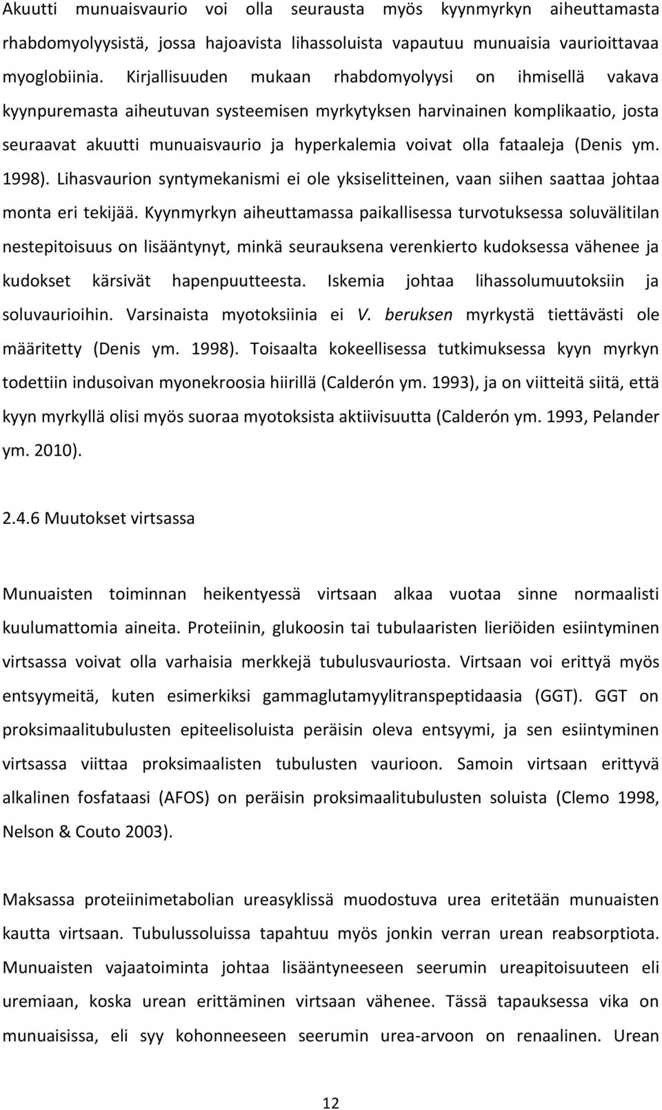 fataaleja (Denis ym. 1998). Lihasvaurion syntymekanismi ei ole yksiselitteinen, vaan siihen saattaa johtaa monta eri tekijää.