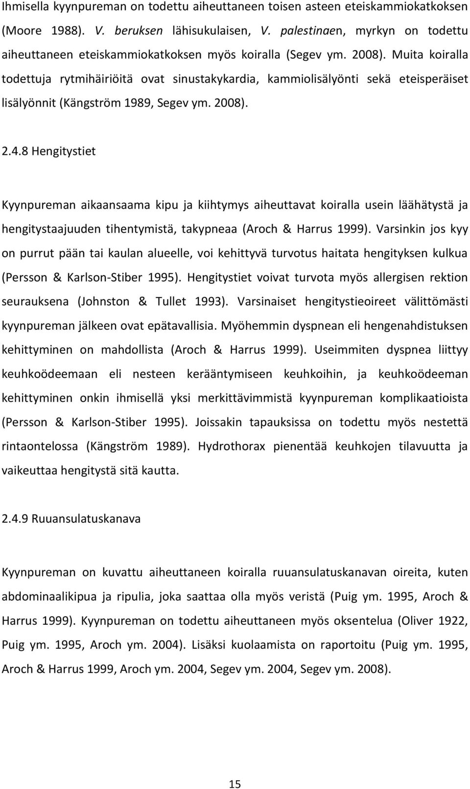 Muita koiralla todettuja rytmihäiriöitä ovat sinustakykardia, kammiolisälyönti sekä eteisperäiset lisälyönnit (Kängström 1989, Segev ym. 2008). 2.4.