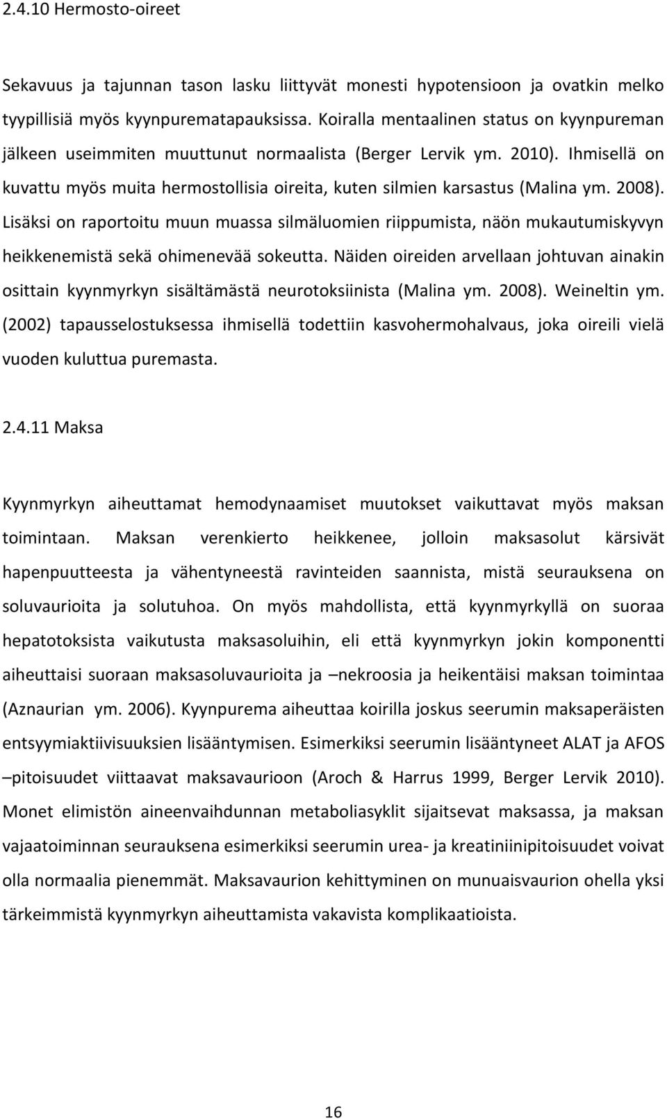 Ihmisellä on kuvattu myös muita hermostollisia oireita, kuten silmien karsastus (Malina ym. 2008).