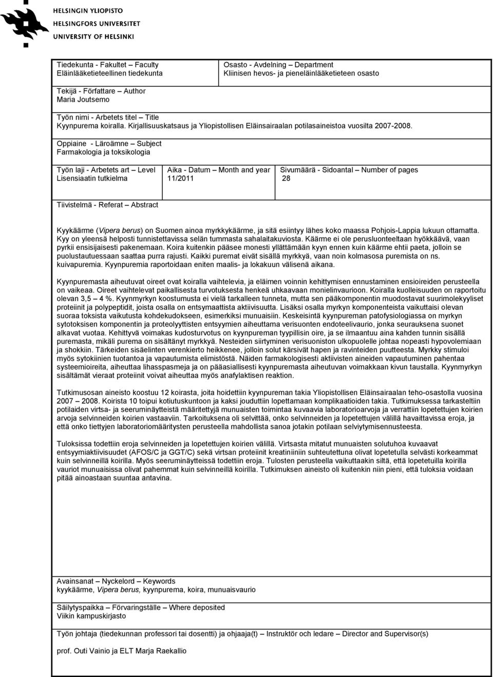Oppiaine - Läroämne Subject Farmakologia ja toksikologia Työn laji - Arbetets art Level Lisensiaatin tutkielma Aika - Datum Month and year 11/2011 Sivumäärä - Sidoantal Number of pages 28 Tiivistelmä