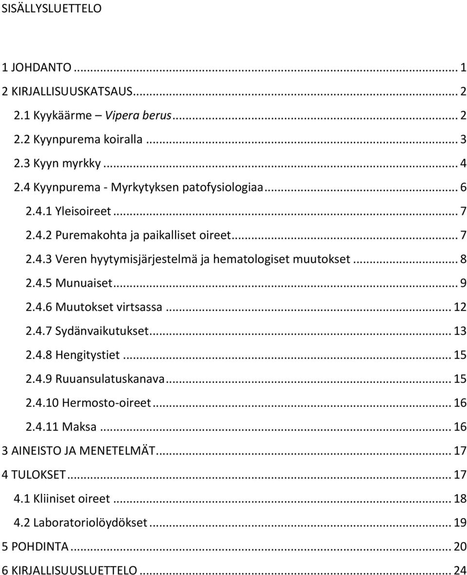 .. 8 2.4.5 Munuaiset... 9 2.4.6 Muutokset virtsassa... 12 2.4.7 Sydänvaikutukset... 13 2.4.8 Hengitystiet... 15 2.4.9 Ruuansulatuskanava... 15 2.4.10 Hermosto-oireet.