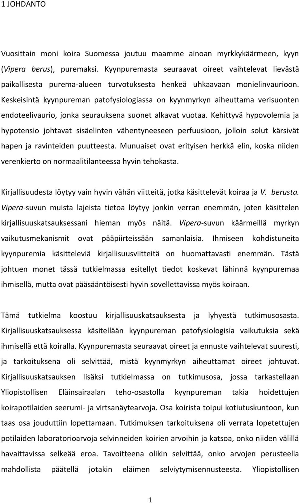 Keskeisintä kyynpureman patofysiologiassa on kyynmyrkyn aiheuttama verisuonten endoteelivaurio, jonka seurauksena suonet alkavat vuotaa.