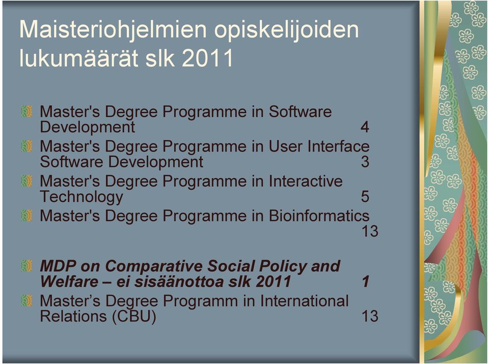 Programme in Interactive Technology 5 Master's Degree Programme in Bioinformatics 3 MDP on