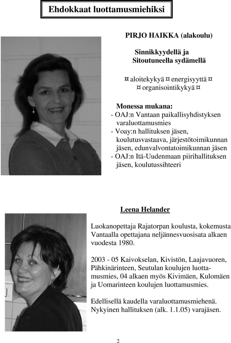 koulutussihteeri Leena Helander Luokanopettaja Rajatorpan koulusta, kokemusta Vantaalla opettajana neljännesvuosisata alkaen vuodesta 1980.