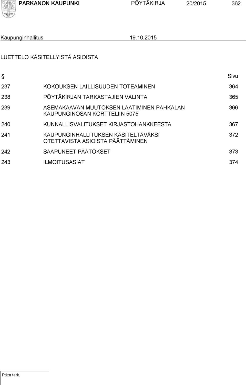 TARKASTAJIEN VALINTA 365 239 ASEMAKAAVAN MUUTOKSEN LAATIMINEN PAHKALAN KAUPUNGINOSAN KORTTELIIN 5075 366 240