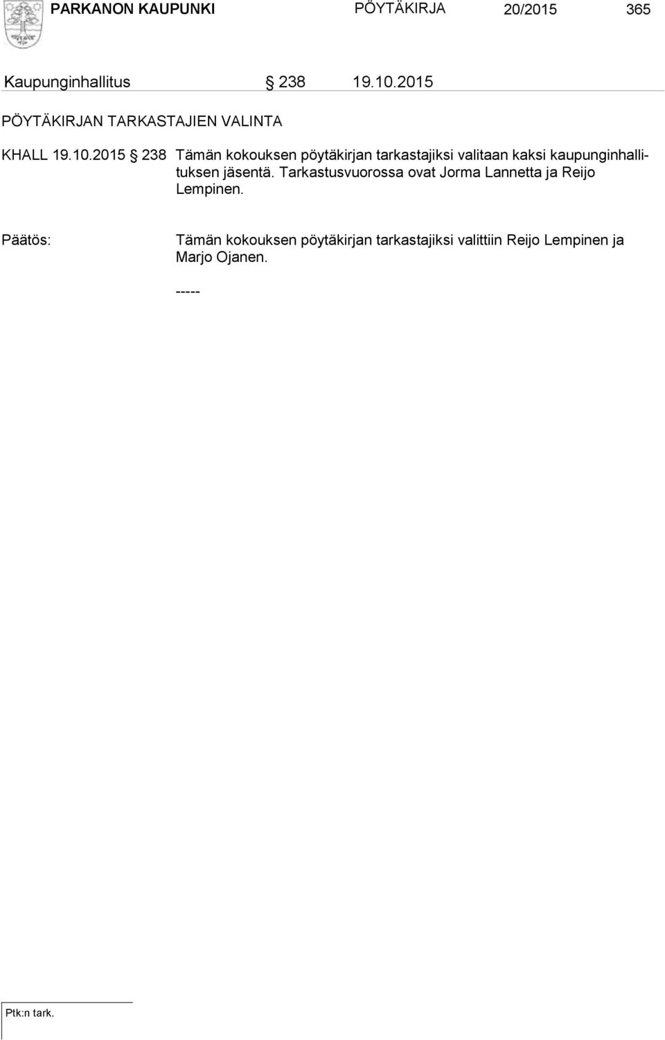 2015 238 Tämän kokouksen pöytäkirjan tarkastajiksi valitaan kaksi kaupunginhallituksen