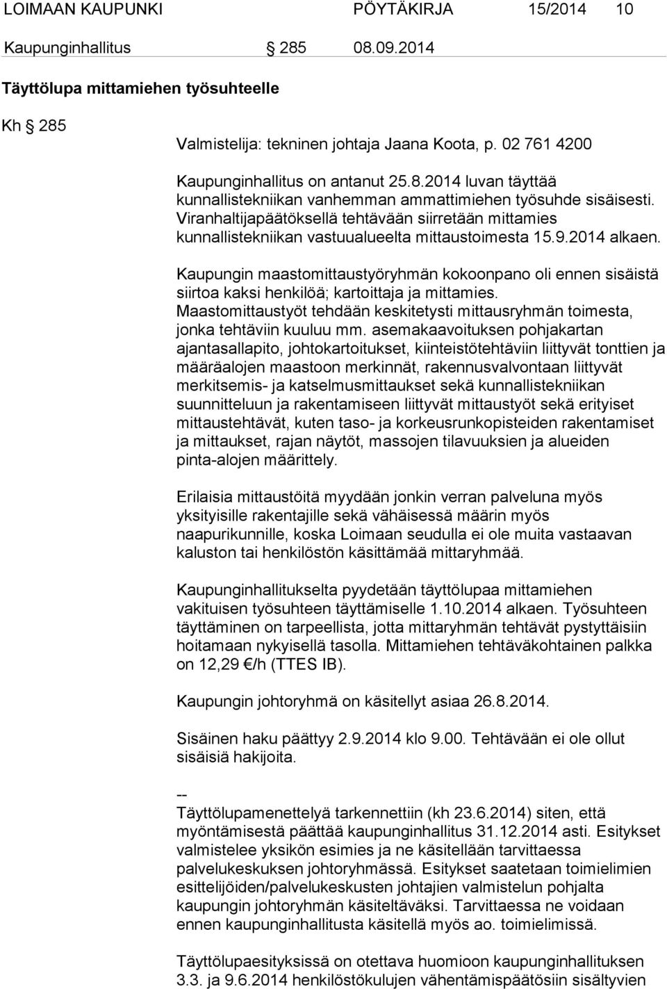 Viranhaltijapäätöksellä tehtävään siirretään mittamies kunnallistekniikan vastuualueelta mittaustoimesta 15.9.2014 alkaen.