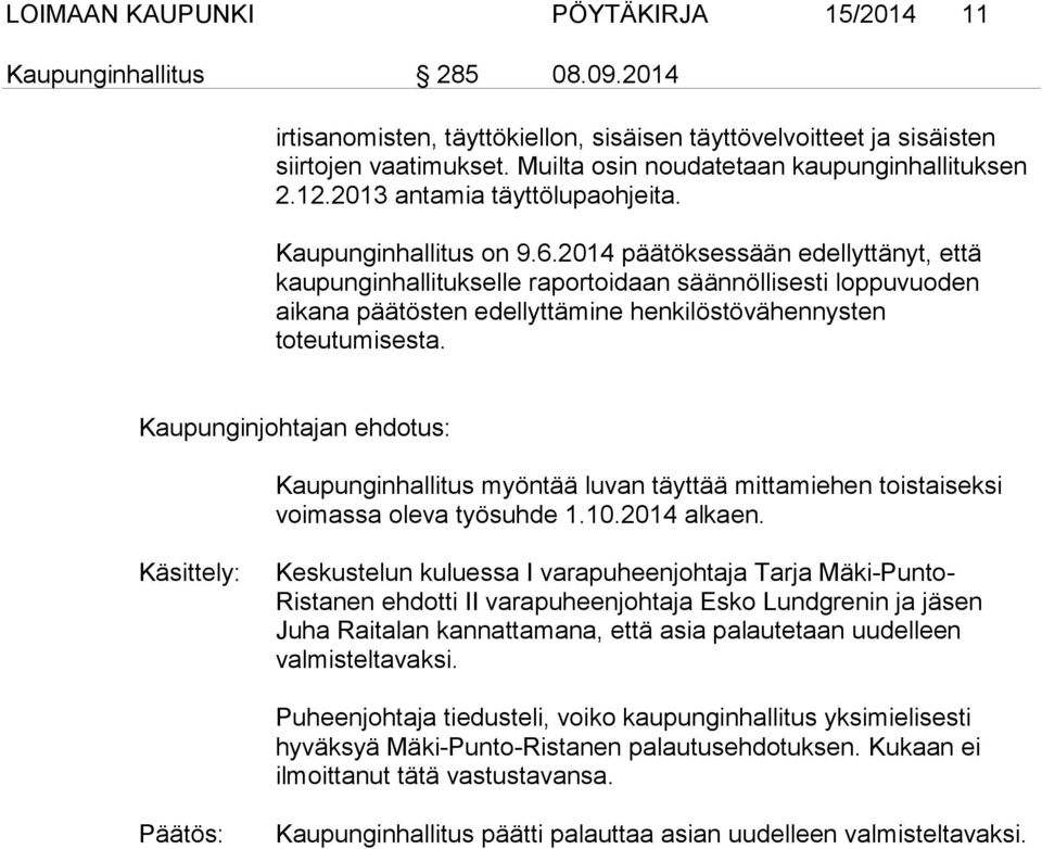 2014 päätöksessään edellyttänyt, että kaupunginhallitukselle raportoidaan säännöllisesti loppuvuoden aikana päätösten edellyttämine henkilöstövähennysten toteutumisesta.
