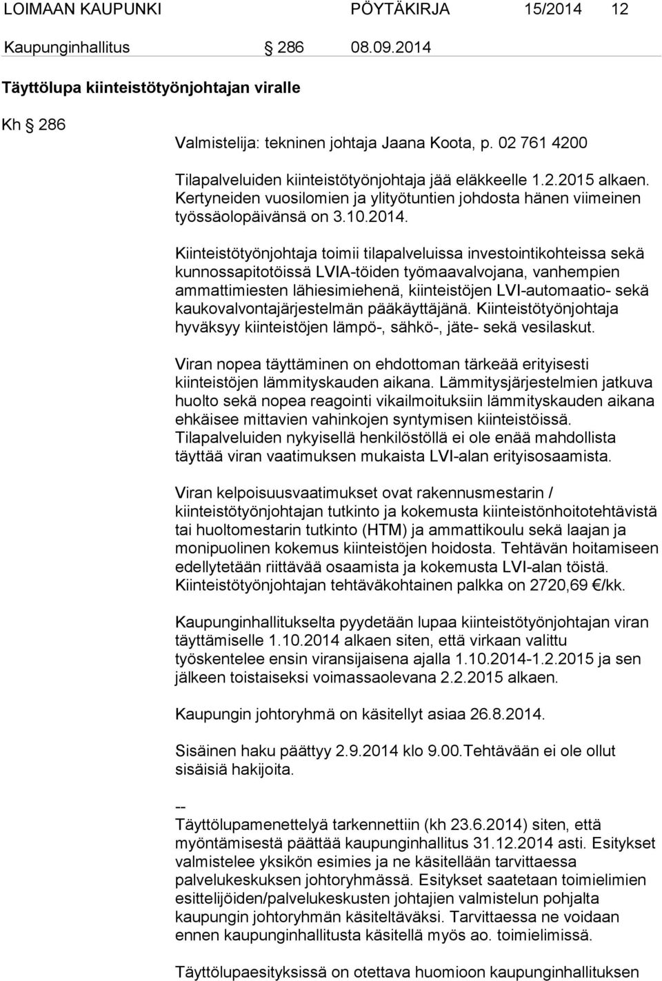 Kiinteistötyönjohtaja toimii tilapalveluissa investointikohteissa sekä kunnossapitotöissä LVIA-töiden työmaavalvojana, vanhempien ammattimiesten lähiesimiehenä, kiinteistöjen LVI-automaatio- sekä