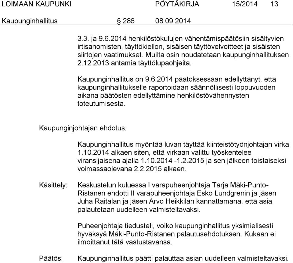 Muilta osin noudatetaan kaupunginhallituksen 2.12.2013 antamia täyttölupaohjeita. Kaupunginhallitus on 9.6.