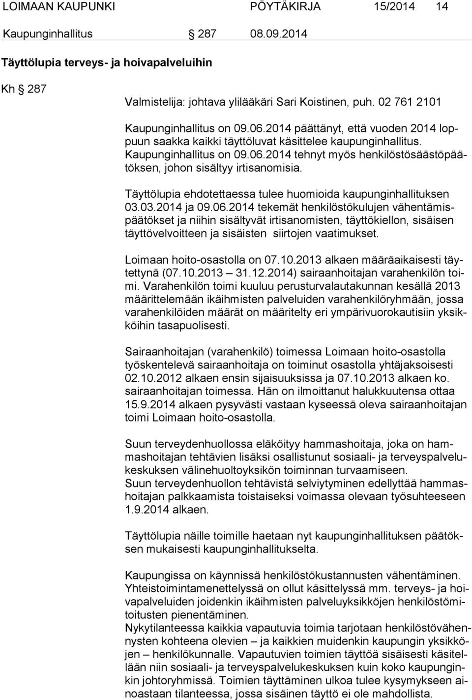 Täyttölupia ehdotettaessa tulee huomioida kaupunginhallituksen 03.03.2014 ja 09.06.