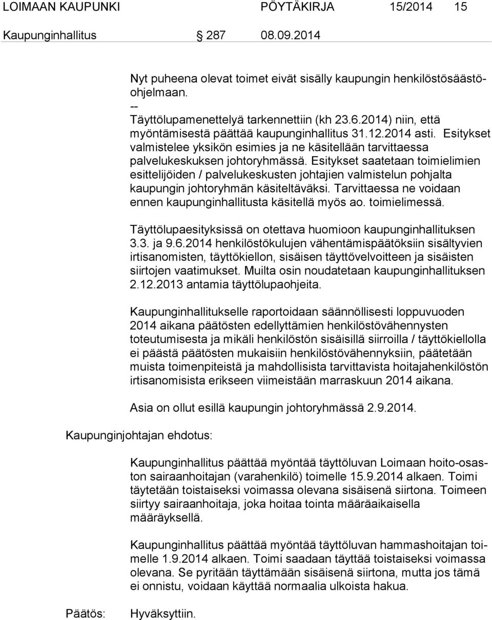Esitykset saatetaan toimielimien esittelijöiden / palvelukeskusten johtajien valmistelun pohjalta kaupungin johtoryhmän käsiteltäväksi.