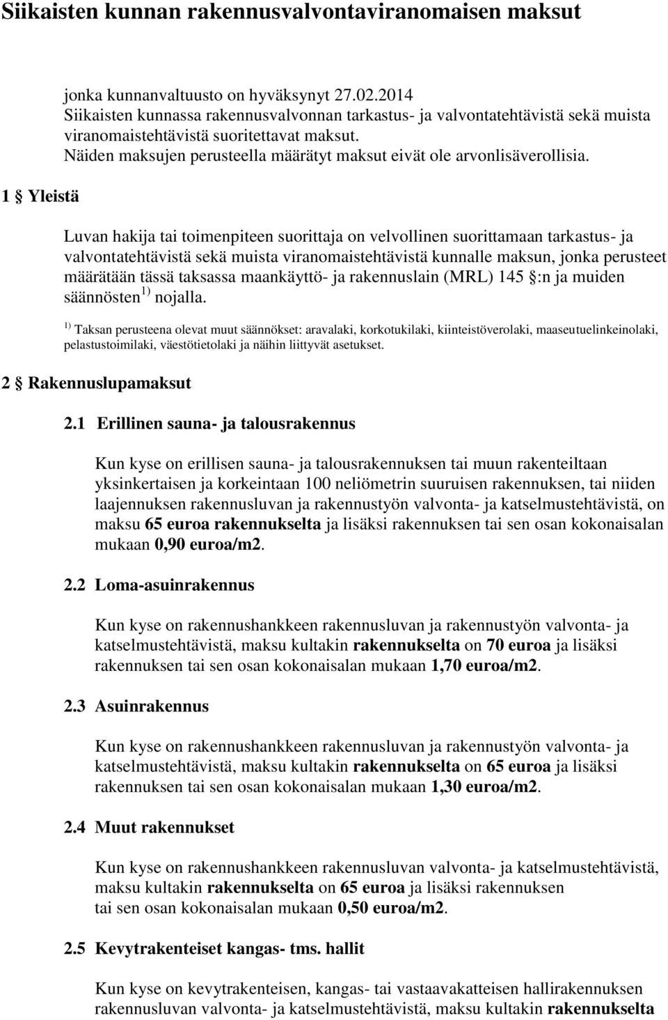 Näiden maksujen perusteella määrätyt maksut eivät ole arvonlisäverollisia.