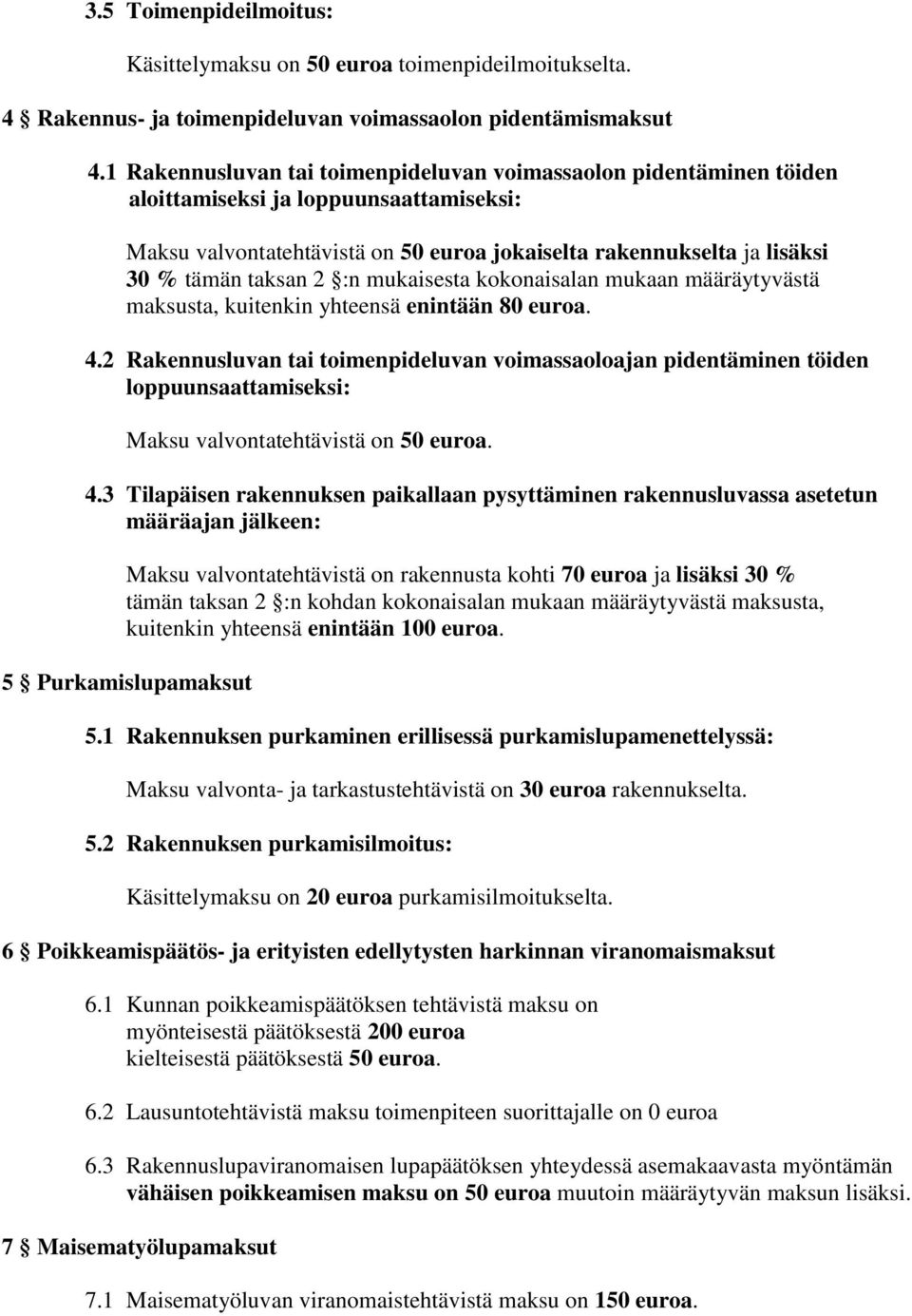 2 :n mukaisesta kokonaisalan mukaan määräytyvästä maksusta, kuitenkin yhteensä enintään 80 euroa. 4.