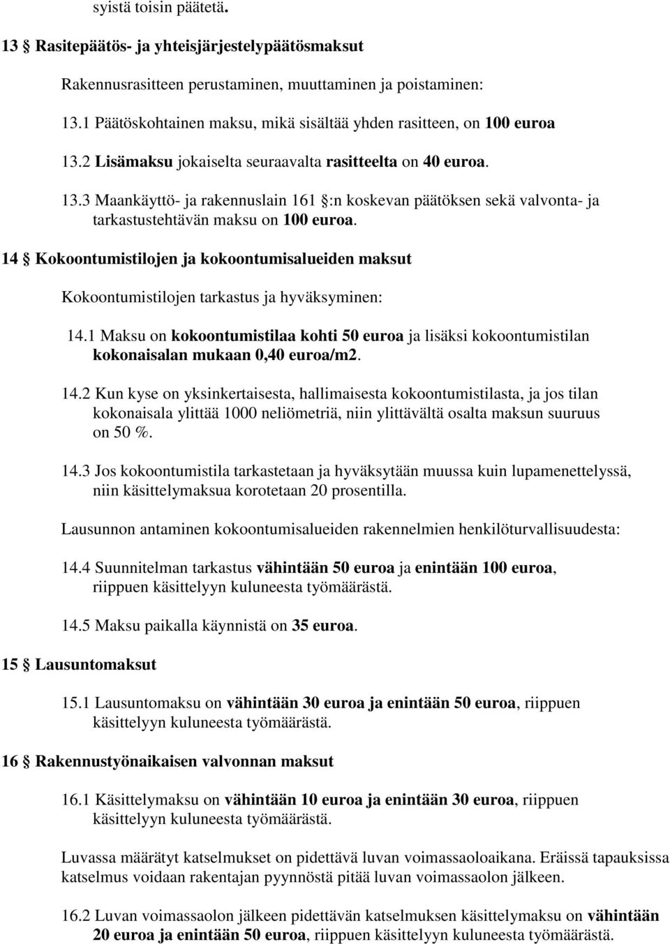 14 Kokoontumistilojen ja kokoontumisalueiden maksut Kokoontumistilojen tarkastus ja hyväksyminen: 14.