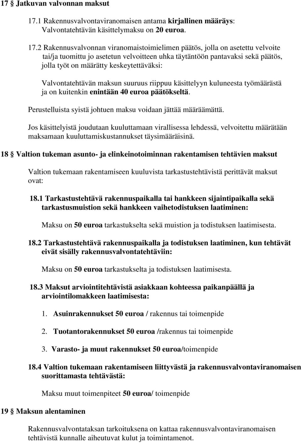 2 Rakennusvalvonnan viranomaistoimielimen päätös, jolla on asetettu velvoite tai/ja tuomittu jo asetetun velvoitteen uhka täytäntöön pantavaksi sekä päätös, jolla työt on määrätty keskeytettäväksi: