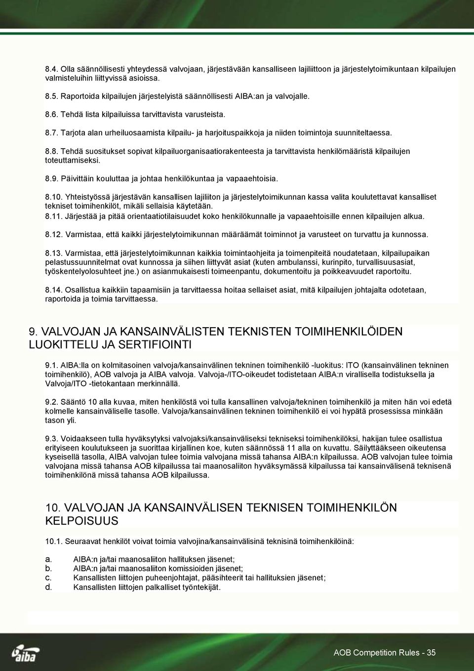 Tarjota alan urheiluosaamista kilpailu- ja harjoituspaikkoja ja niiden toimintoja suunniteltaessa. 8.