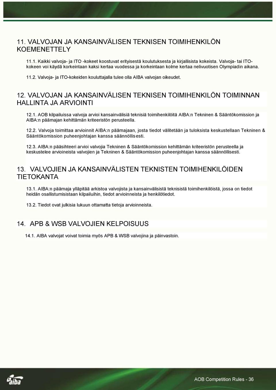 Valvoja- ja ITO-kokeiden kouluttajalla tulee olla AIBA valvojan oikeudet. 12