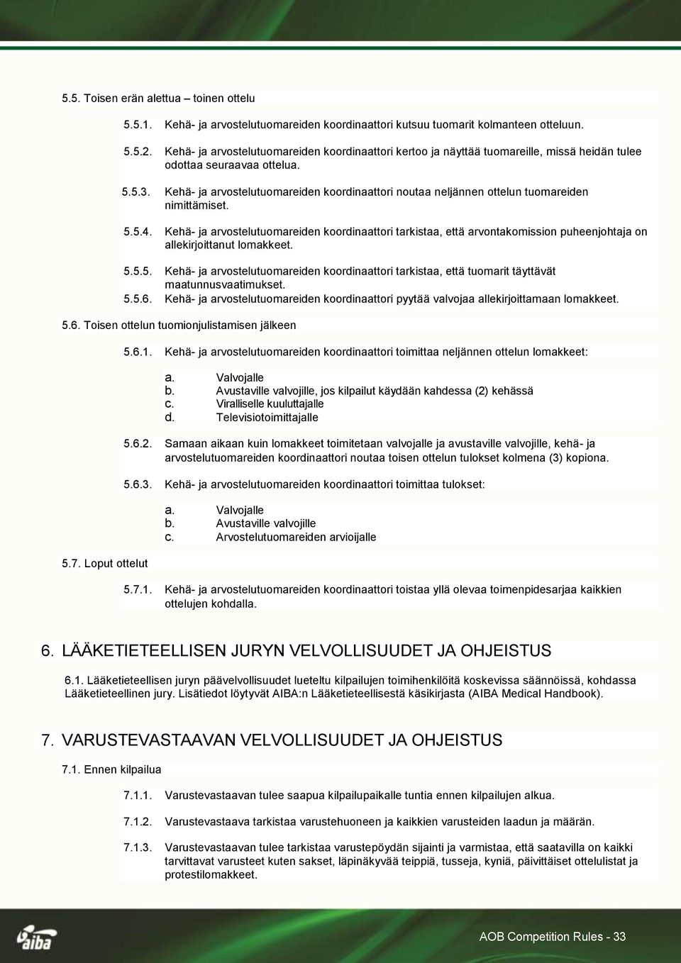Kehä- ja arvostelutuomareiden koordinaattori noutaa neljännen ottelun tuomareiden nimittämiset. 5.5.4.