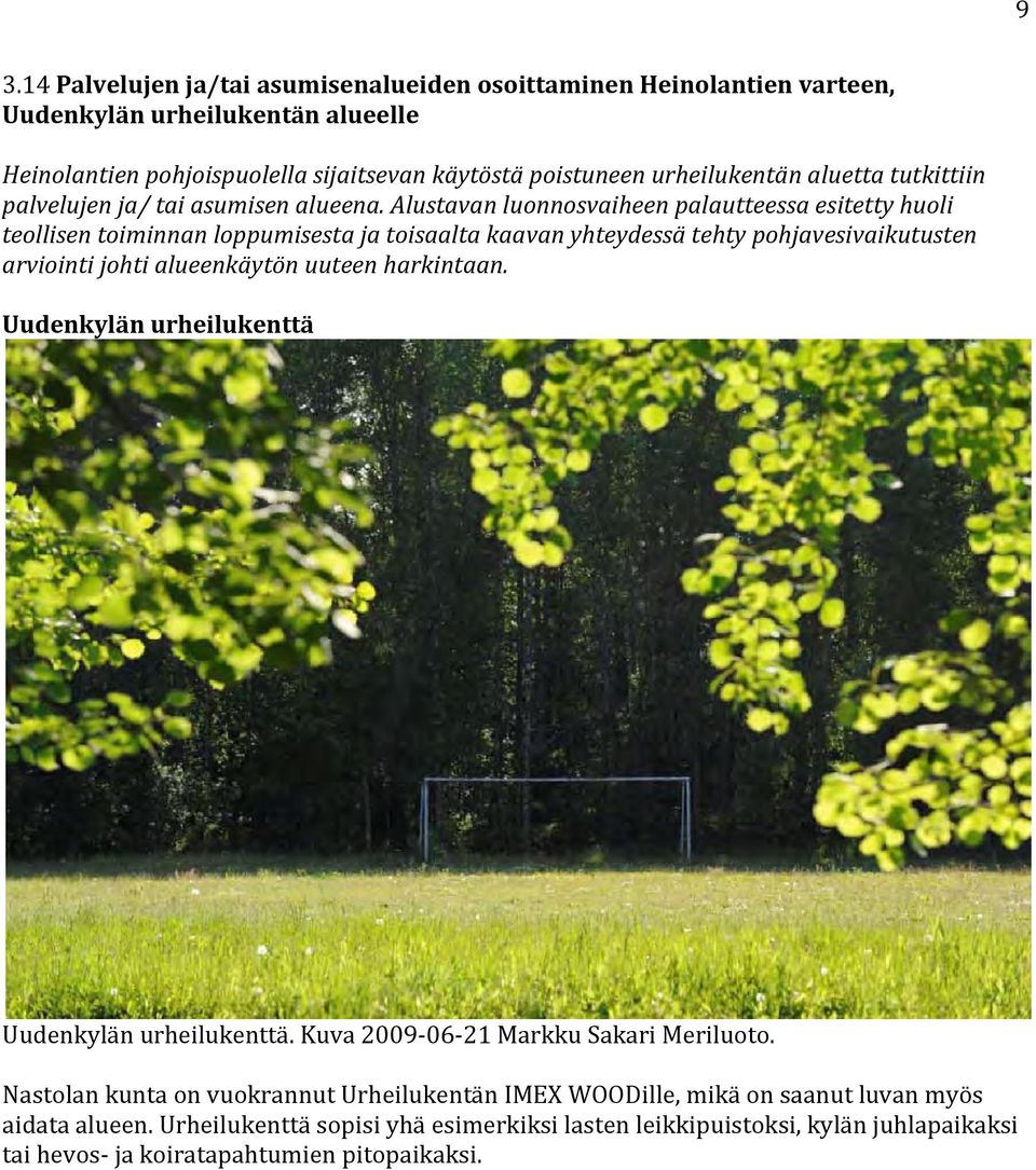 Alustavan luonnosvaiheen palautteessa esitetty huoli teollisen toiminnan loppumisesta ja toisaalta kaavan yhteydessä tehty pohjavesivaikutusten arviointi johti alueenkäytön uuteen