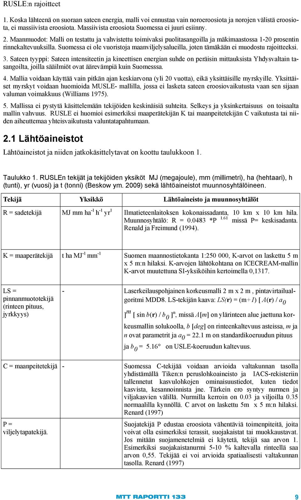 Suomessa ei ole vuoristoja maanviljelysalueilla, joten tämäkään ei muodostu rajoitteeksi. 3.