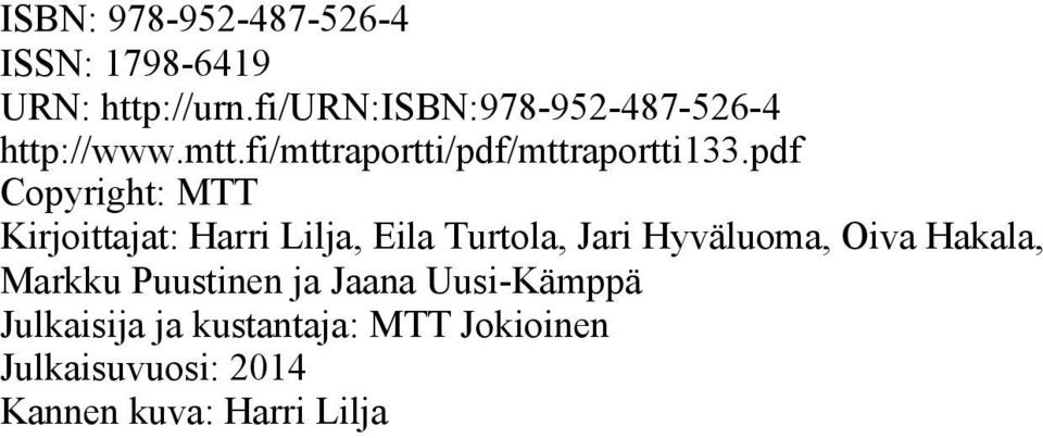 pdf Copyright: MTT Kirjoittajat: Harri Lilja, Eila Turtola, Jari Hyväluoma, Oiva
