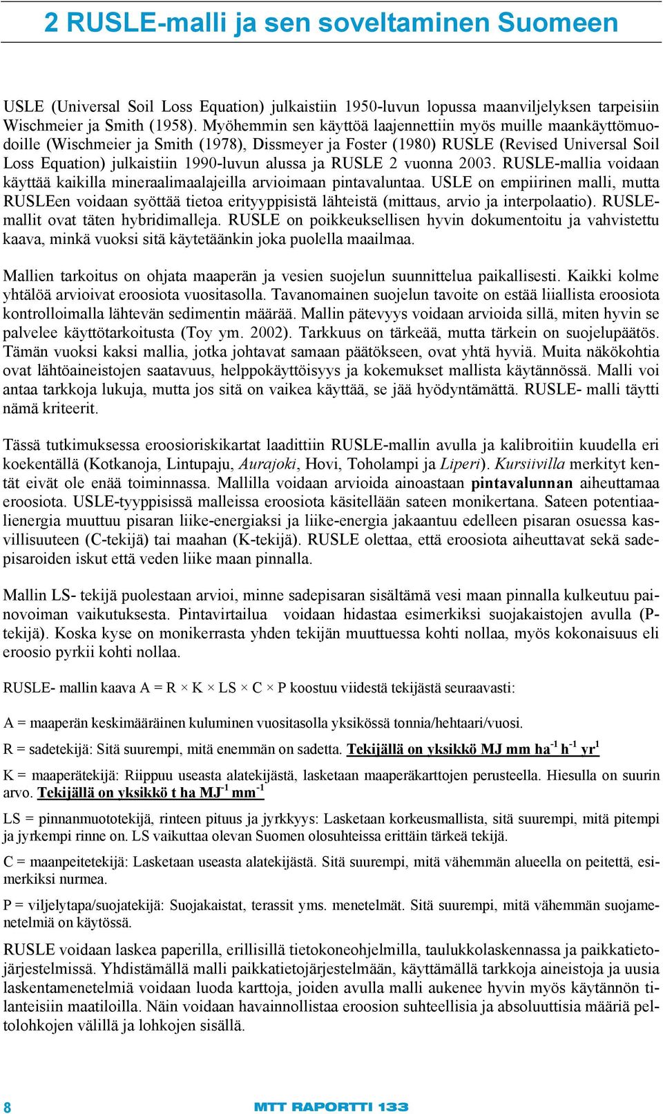 ja RUSLE 2 vuonna 2003. RUSLE-mallia voidaan käyttää kaikilla mineraalimaalajeilla arvioimaan pintavaluntaa.