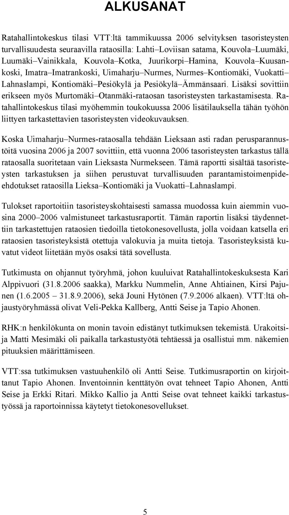 Lisäksi sovittiin erikseen myös Murtomäki Otanmäki-rataosan tasoristeysten tarkastamisesta.