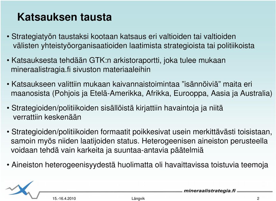 fi sivuston materiaaleihin Katsaukseen valittiin mukaan kaivannaistoimintaa isännöiviä maita eri maanosista (Pohjois ja Etelä-Amerikka, Afrikka, Eurooppa, Aasia ja Australia)