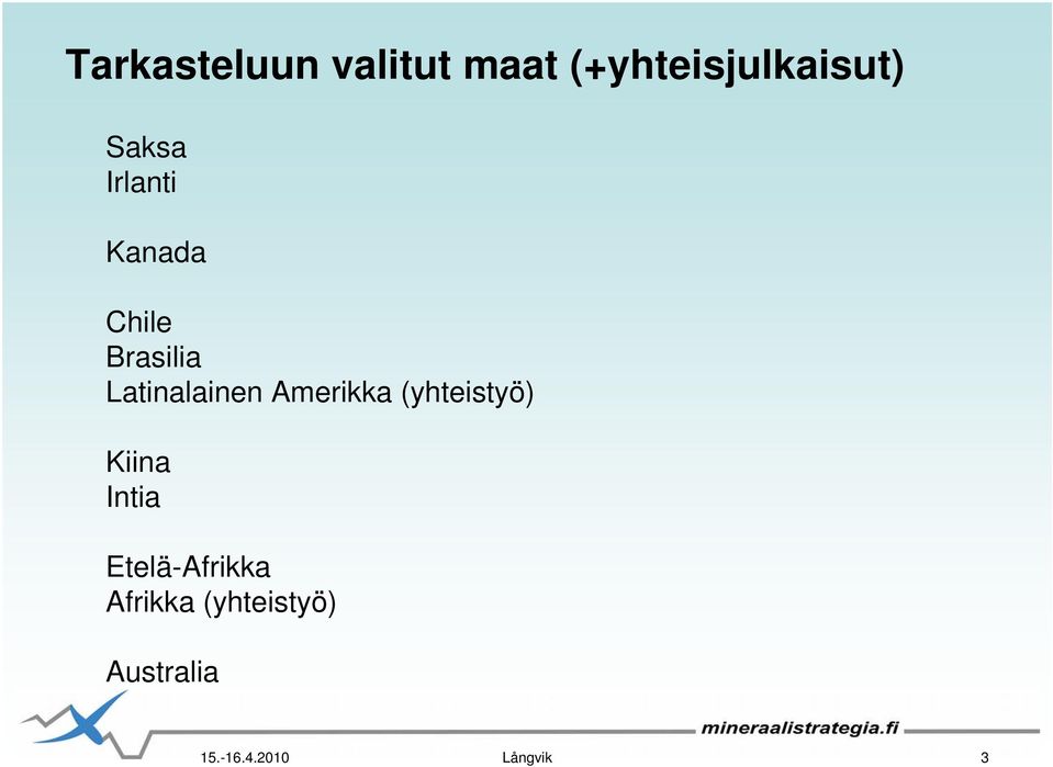 Amerikka (yhteistyö) Kiina Intia Etelä-Afrikka