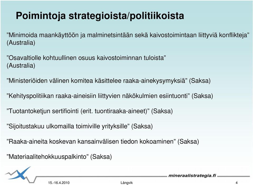 Kehityspolitiikan raaka-aineisiin liittyvien näkökulmien esiintuonti (Saksa) Tuotantoketjun sertifiointi (erit.