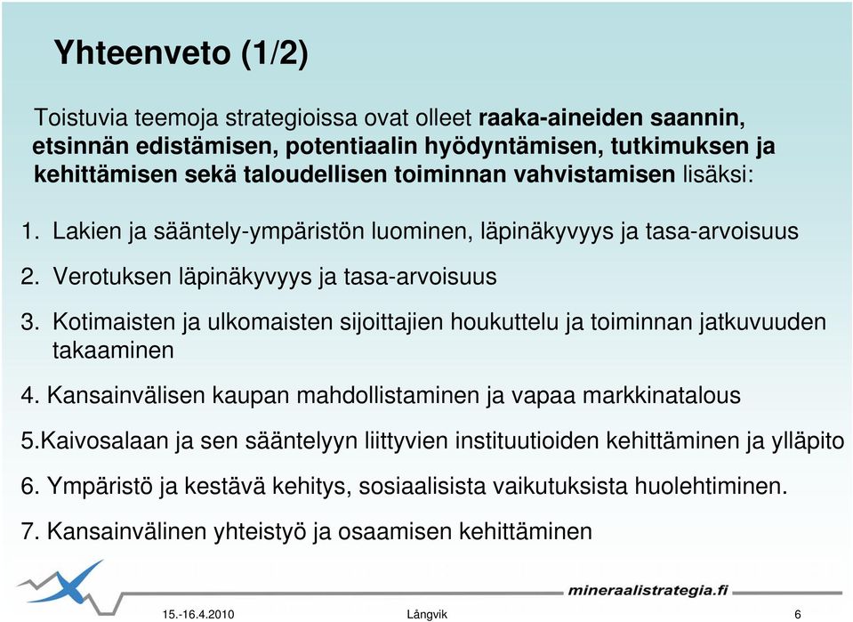 Kotimaisten ja ulkomaisten sijoittajien houkuttelu ja toiminnan jatkuvuuden takaaminen 4. Kansainvälisen kaupan mahdollistaminen ja vapaa markkinatalous 5.